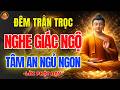 Phật Dạy Đêm Khó Ngủ 🙏 Nghe Lời Này Tâm An, Hết Khổ Phiền Muộn, Ngủ Ngon Liền