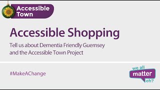 Accessible Town - Dementia Friendly Guernsey and the Accessible Town Project