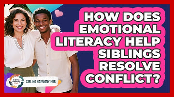 How Does Emotional Literacy Help Siblings Resolve Conflict? - Sibling Harmony Hub