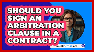 Should You Sign An Arbitration Clause In A Contract? - CountyOffice.org