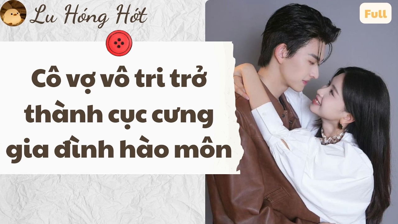TRUYỆN AUDIO | CÔ VỢ VÔ TRI TRỞ THÀNH CỤC CƯNG GIA ĐÌNH HÀO MÔN (FULL) #reviewphim #truyenaudio