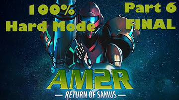 Another Metroid 2 Remake (AM2R V1.0) Hard Mode 100% Playthrough - Part 6 (Final)