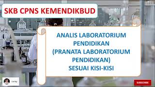 SKB KEMENDIKBUD ANALIS LABORATORIUM PENDIDIKAN/PRANATA LABORATORIUM PENDIDIKAN PART 1