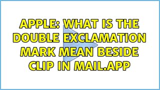 Apple: What is the double exclamation mark mean beside clip in mail.app