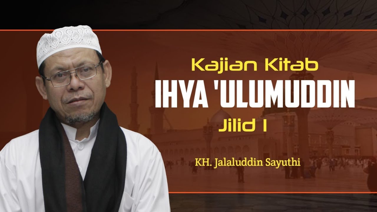Kajian Kitab Ihya Ulumuddin Jilid 1 Hal. 303 || KH. Jalaluddin Sayuthi