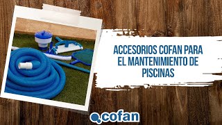 Accesorios Cofan para el Mantenimiento de Piscinas