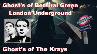 Ghosts of Bethnal Green Underground  and Ghosts Of The Krays