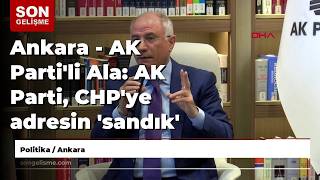 Ankara - AK Parti'li Ala: AK Parti, CHP'ye adresin 'sandık' olduğunu öğretti