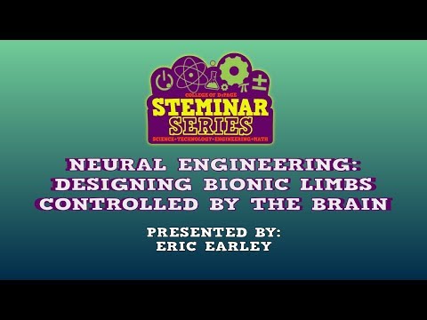 STEMinar Series: Neural Engineering Designing Bionic Limbs Controlled by the Brain with Eric Earley