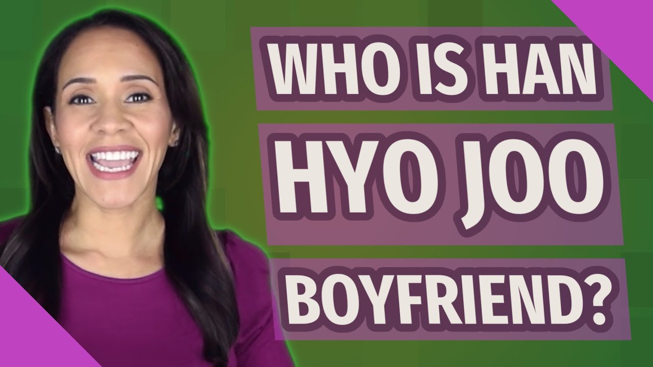 Who is Han Hyo Joo boyfriend?