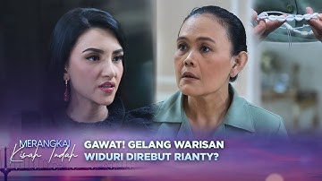 Gawat! Rianty Datang Ambil Gelang Peninggalan Orang Tua Mutiara?! | Merangkai Kisah Indah Eps 122