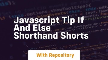Javascript tip if and else shorthand shorts