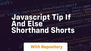Javascript tip if and else shorthand shorts