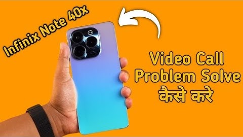 how to solve video call problem in infinix note 40x, infinix note 40x video call nahin ho raha hai