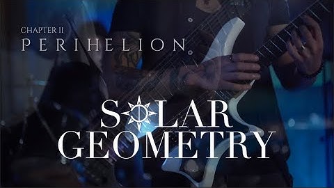 Solar Geometry - Chapter ll: Perihelion (Official Video)