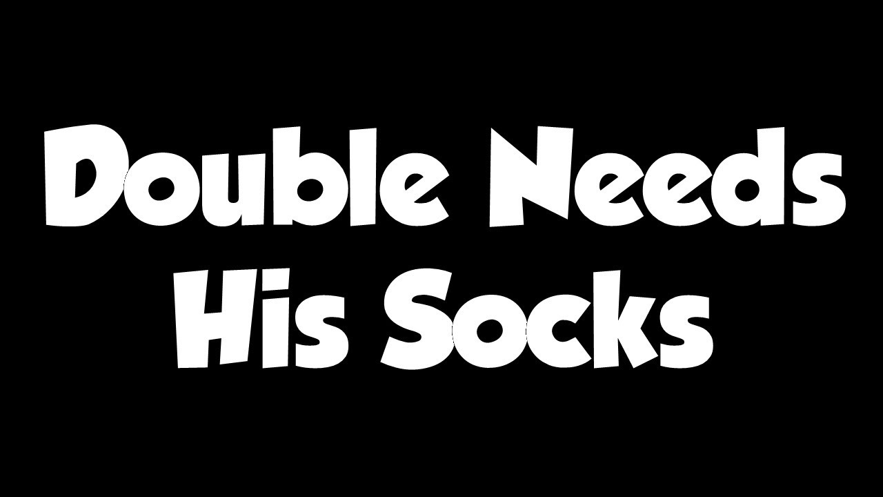 Double Needs His Socks YouTube