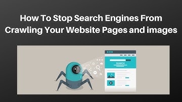 How to Stop Search Engines from Crawling your Website pages and images
