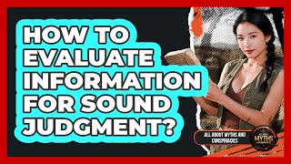 How To Evaluate Information For Sound Judgment?