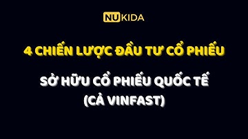 4 Chiến Lược Đầu Tư Cổ Phiếu - Cách Đầu Tư Sở Hữu Cổ Phiếu Quốc Tế (Cả Vinfast)