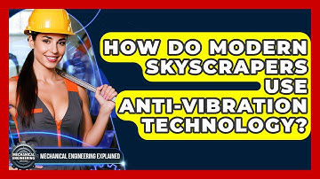 How Do Modern Skyscrapers Use Anti-vibration Technology? - Mechanical Engineering Explained