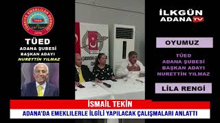 İsmail Tekin Adanada Emeklilerle Ilgili Seçim Çalışmaları Hakkında Bilgi Verdi