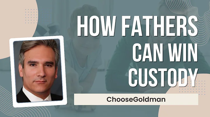 How [A Father Can Win A Custody Battle] - ChooseGoldman.com
