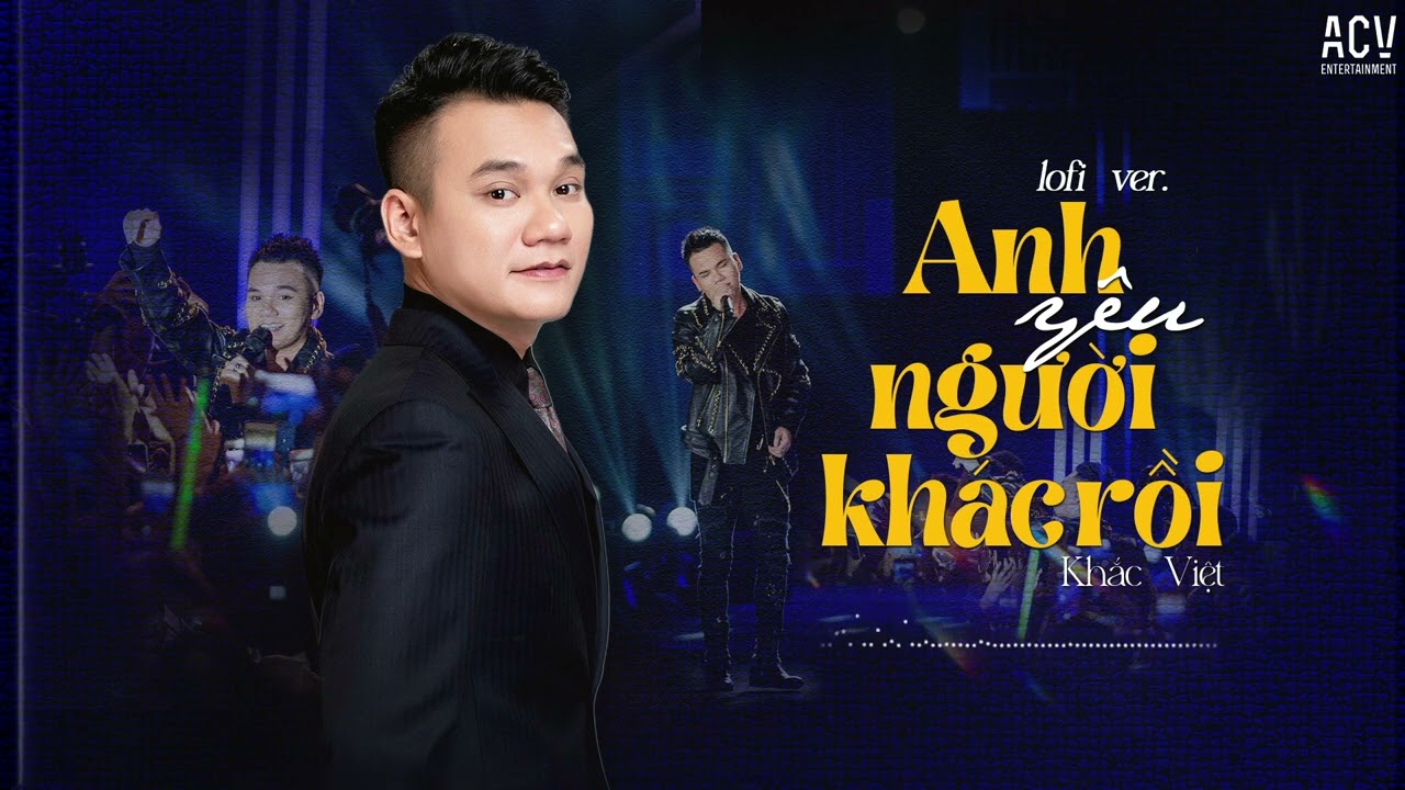 Anh Yêu Người Khác Rồi (Lofi Ver.) - Khắc Việt |