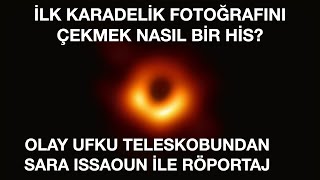 İlk Karadelik Fotoğrafını Çekmek Nasıl Bir His? - Sara Issaoun