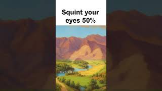 Squint your eyes