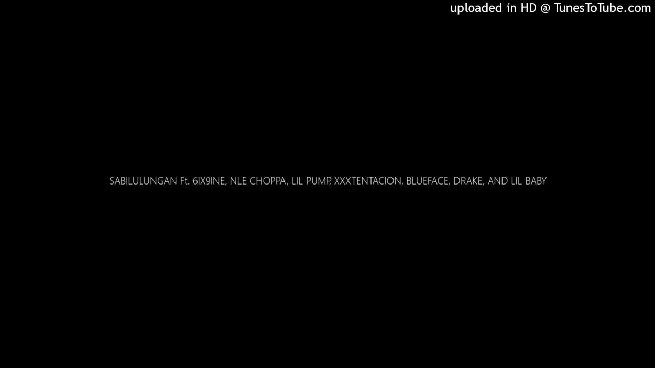 SABILULUNGAN Ft. 6IX9INE, NLE CHOPPA, LIL PUMP, XXXTENTACION, BLUEFACE, DRAKE, AND LIL BABY Slowed