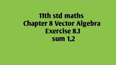 11th std maths  Chapter 8 Vector Algebra Exercise 8.1 sum 1,2