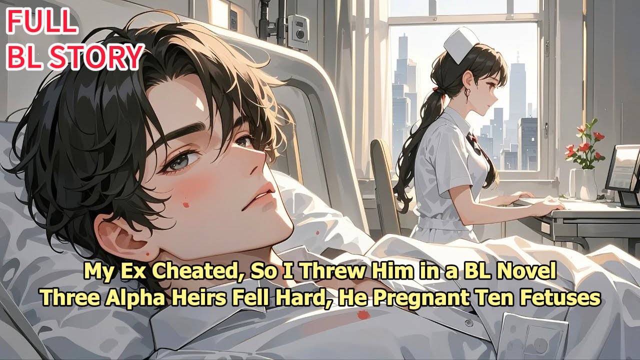My Ex Cheated, So I Threw Him in a BL Novel—Three Alpha Heirs Fell Hard, He Got Ten Babies #blstory