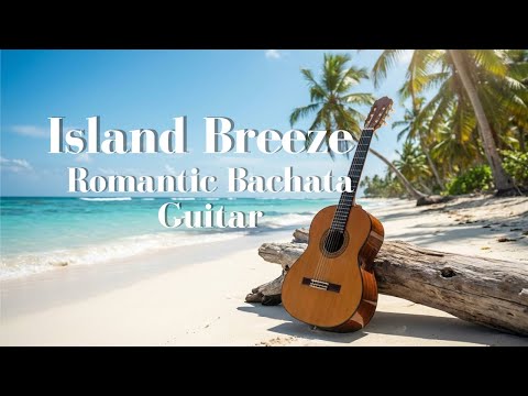 Romantic Bachata Guitar – Island Breeze Instrumental 1Hour