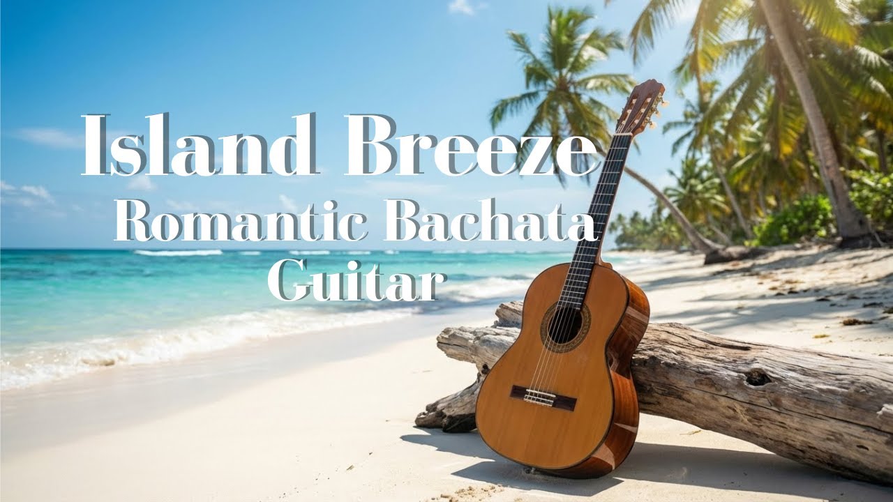 Romantic Bachata Guitar – Island Breeze Instrumental 1Hour