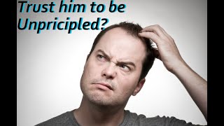You Can Trust Me To Be Unprincipled