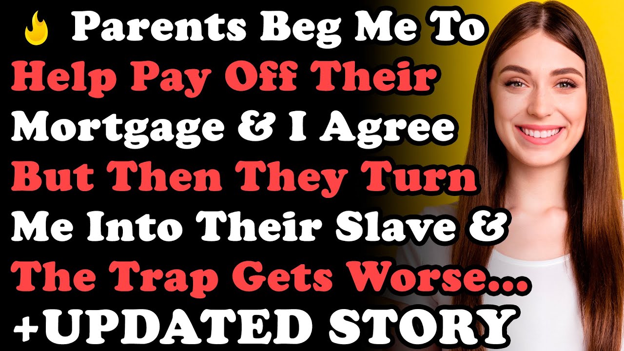 UPDATED STORY: Parents Beg Me To Help Pay Off Their Mortgage & I Agree But Then They Turn Me Into...