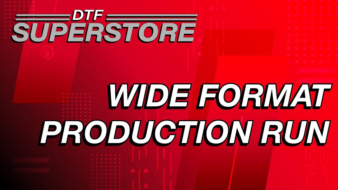 Wide Format Production Run - DTF Superstore