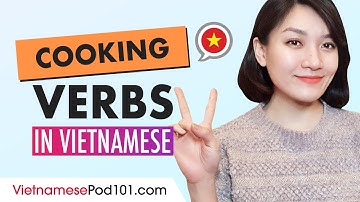 Cooking related Verbs in Vietnamese (with examples!)
