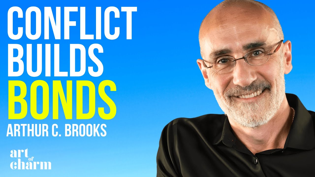 Disagreement is The Path to Stronger Connections Arthur C. Brooks The Art of Charm YouTube