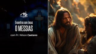 ???? CULTO AO VIVO | Série: Encontros com Jesus | Tema: O Messias | Pr. Nilson Caetano | IASD Marco