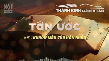 LƯỢC KHẢO TÂN ƯỚC #81 - Khuôn Mẫu Của Hôn Nhân || TKLK