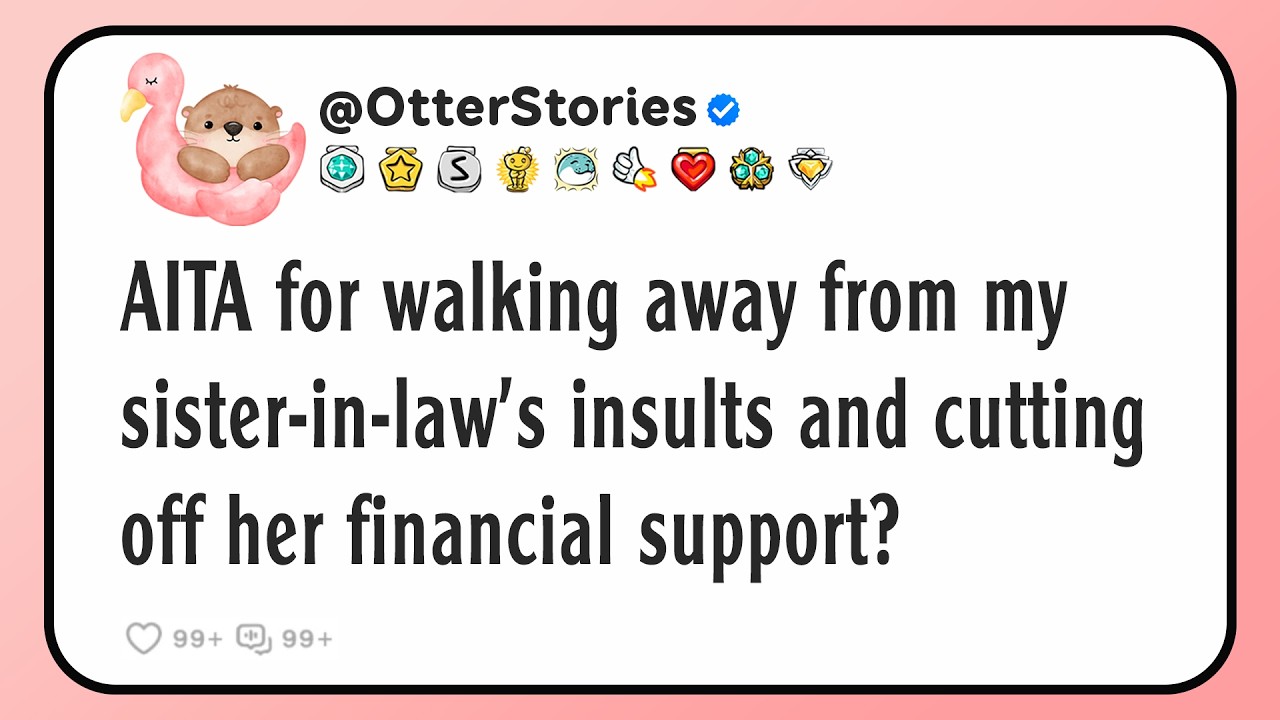 AITA for walking away from my sister-in-law’s insults and cutting off her financial support?