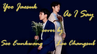 Yoo Jaesuk As I Say cover by Seo Eunkwang \u0026 Lee Changsub