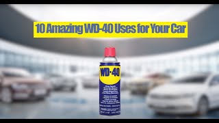 10 Amazing WD-40 Uses for Your Car, Truck and Automobile