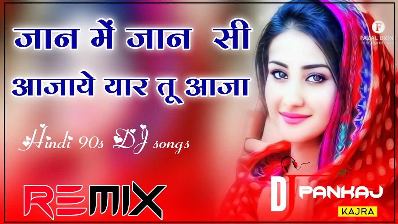 Jaan_Me_Jaan_Si_Aajaye_Hard_Remix_Pankaj_Kajra/jaan me jaan si aajaye yaar tu aaja hindi 90s remix s
