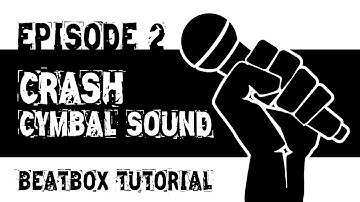 Beatbox Tutorial Episode 2: Crash Cymbal Sound