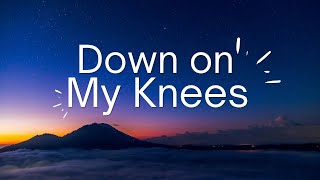 Down On My Knees