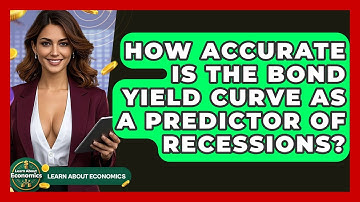 How Accurate Is The Bond Yield Curve As A Predictor Of Recessions? - Learn About Economics