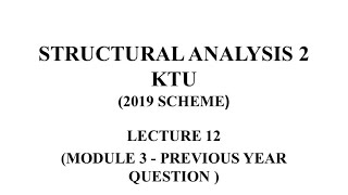 MODULE 3 , LECTURE 12  , SA 2 ,KTU ,2019 SCHEME, Structural analysis 2  KTU