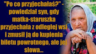 'Po co przyjechałaś?' - powiedział syn, gdy matka-staruszka przyjechała z odległej wsi i zmusił ją..